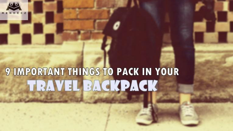 9 Important Things to Pack in Your Travel Backpack - Mendeez PK