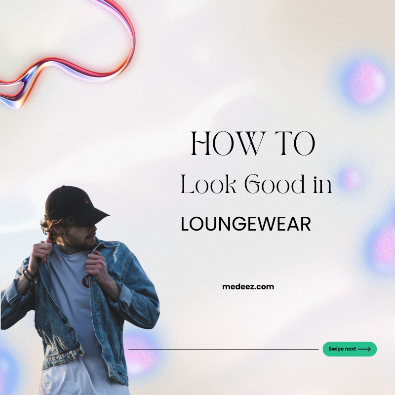 How to Look Good in Loungewear?