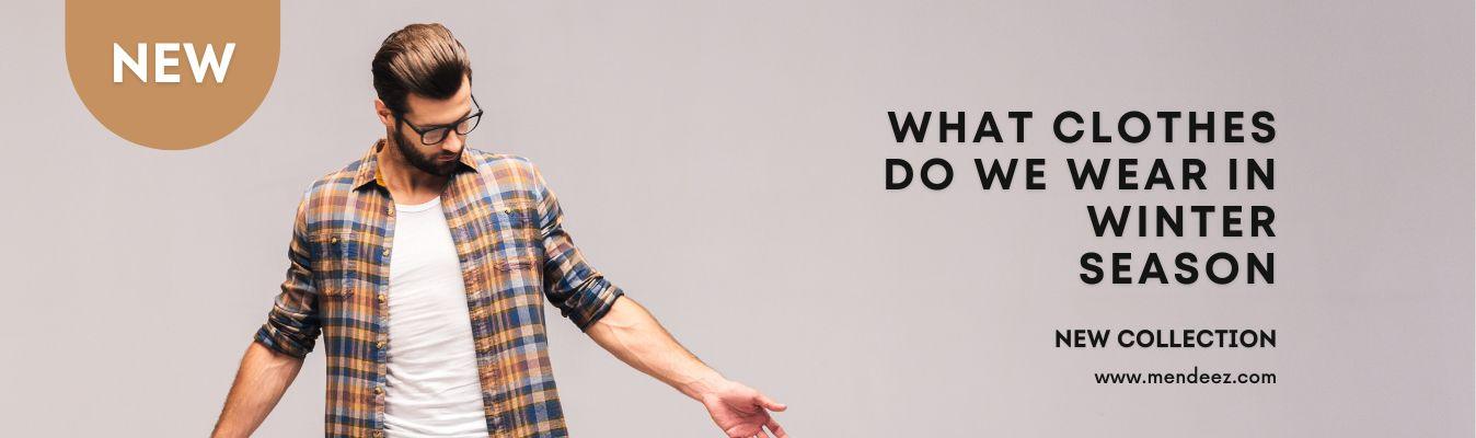 What Clothes Do We Wear in Winter Season
