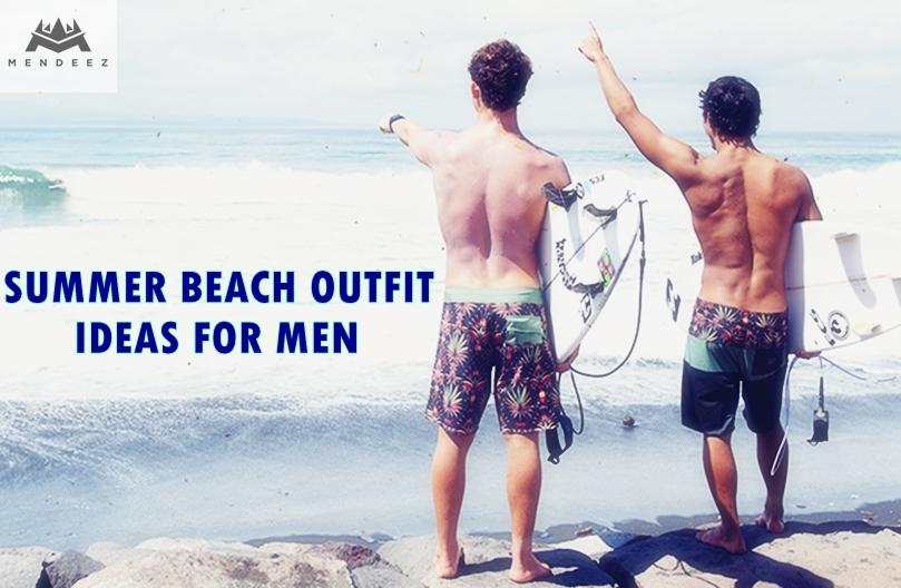 Summer Beach Outfit Ideas For Men - Mendeez PK